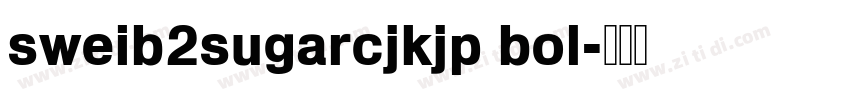 sweib2sugarcjkjp bol字体转换